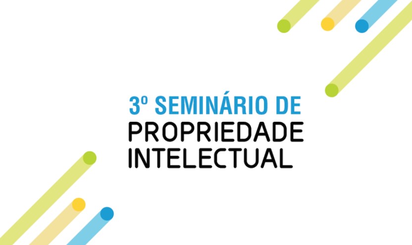 Inscrições abertas para III Seminário sobre Propriedade Intelectual, em São Paulo